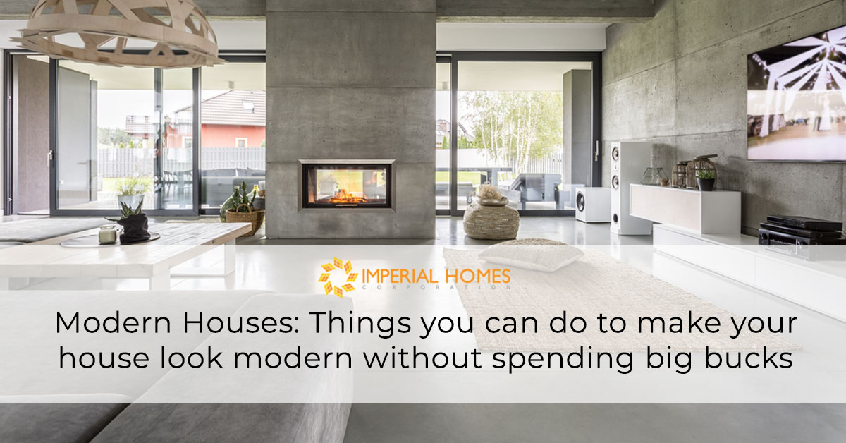 Modern Houses: Things You Can Do To Make Your House Look Modern Without Spending Big Bucks